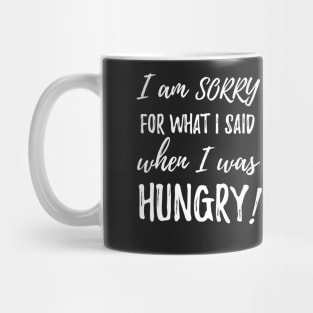 I am sorry for what i said when i was hungry Mug